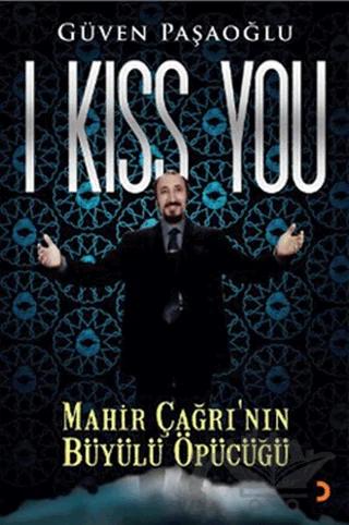 I Kiss You: Mahir Çağrı’nın Büyülü Öpücüğü