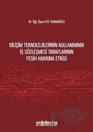 Bilişim Teknolojilerinin Kullanımının İş Sözleşmesi Taraflarının Fesih Hakkına Etkisi