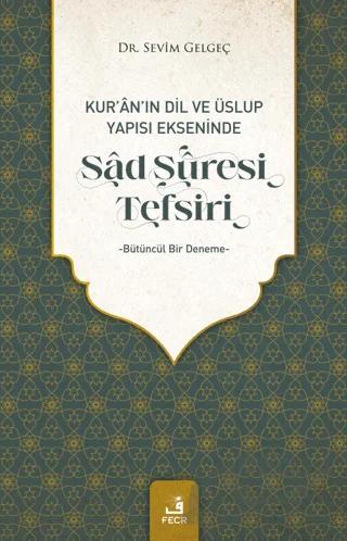 Kur'an'ın Dil ve Üslup Yapısı Ekseninde Sad Suresi Tefsiri
