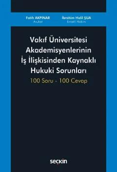 Vakıf Üniversitesi Akademisyenlerinin İş İlişkisinden Kaynaklı Hukuki Sorunları 100 Soru – 100 Cevap