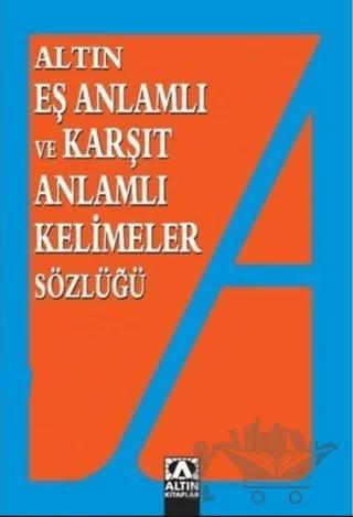 Altın Eş Anlamlı ve Karşıt Anlamlı Kelimeler Sözlüğü