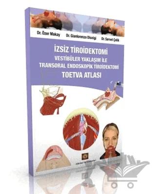 İzsiz Tiroidektomi Vestibüler Yaklaşım ile Transoral Endoskopik Tiroidektomi Toetva Atlası