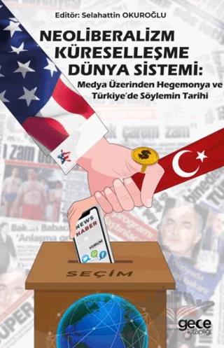 Neoliberalizm, Küreselleşme, Dünya Sistemi: Medya Üzerinden Hegemonya ve Türkiye’de Söylemin Tarihi