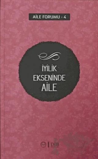 İyilik Ekseninde Aile (Aile Forumu 4)