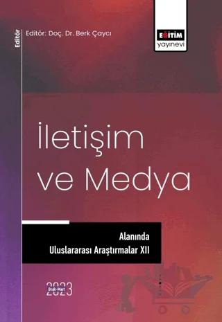 İletişim ve Medya Alanında Uluslararası Araştırmalar XII