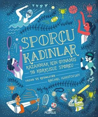 Sporcu Kadınlar: Kazanmak İçin Oynamış 50 Korkusuz Sporcu