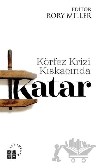 Körfez Krizi Kıskacında Katar – Rory Miller – Küre Yayınları kitap kapağı