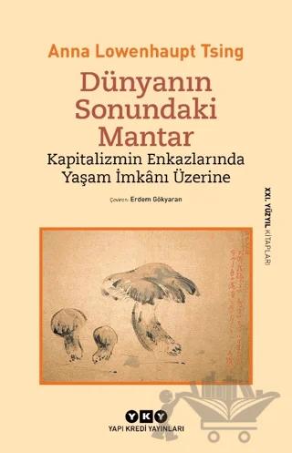 Dünyanın Sonundaki Mantar - Kapitalizmin Enkazlarında Yaşam İmkanı Üzerine