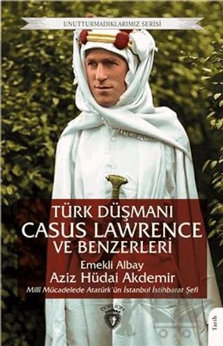 Unutturmadıklarımız Serisi - Türk Düşmanı Casus Lawrence ve Benzerleri