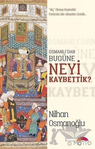Osmanlı'dan Bugüne Neyi Kaybettik?