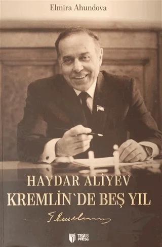 Haydar Aliyev Kremlin'de Beş Yıl