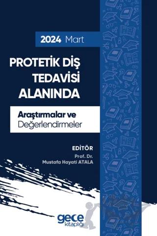 Protetik Diş Tedavisi Alanında Araştırmalar ve Değerlendirmeler - Mart 2024