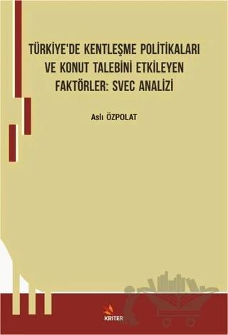 Türkiye’de Kentleşme Politikaları ve Konut Talebini Etkileyen Faktörler: Svec Analizi