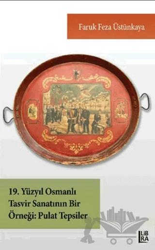 19. Yüzyıl Osmanlı Tasvir Sanatının Bir Örneği - Pulat Tepsiler