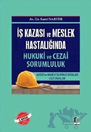 İş Kazası ve Meslek Hastalığında Hukuki ve Cezai Sorumluk