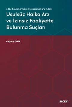 6362 Sayılı Sermaye Piyasası Kanunu'ndakiUsulsüz Halka Arz ve İzinsiz Faaliyette Bulunma Suçları
