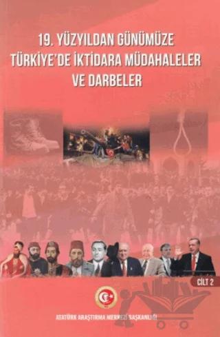 19. Yüzyıldan Günümüze Türkiye'de İktidara Müdahaleler ve Darbeler Cilt 2