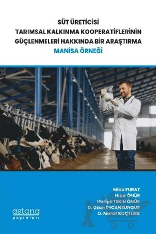 Süt Üreticisi Tarımsal Kalkınma Kooperatiflerinin Güçlenmeleri Hakkında Bir Araştırma: Manisa Örneği