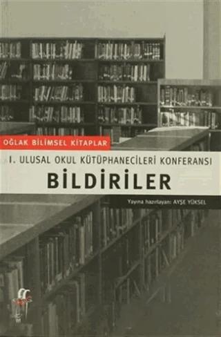 Bildiriler I. Ulusal Okul Kütüphanecileri Konferansı