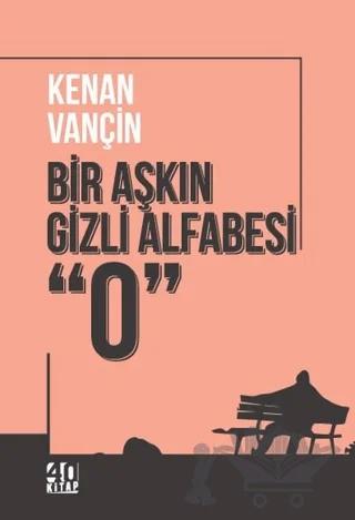Bir Aşkın Gizli Alfabesi “0” – Kenan Vançin – 40 Kitap kitap kapağı