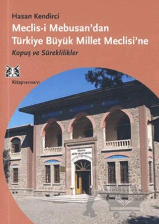 Meclis-i Mebusan’dan Türkiye Büyük Millet Meclisi’ne – Hasan Kendirci – Kitap Yayınevi kitap kapağı