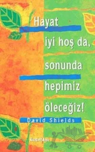 Hayat İyi Hoş Da, Sonunda Hepimiz Öleceğiz!