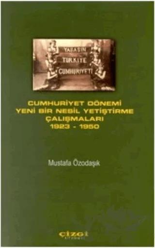 Cumhuriyet Dönemi Yeni Bir Nesil Yetiştirme Çalışmaları 1923 - 1950