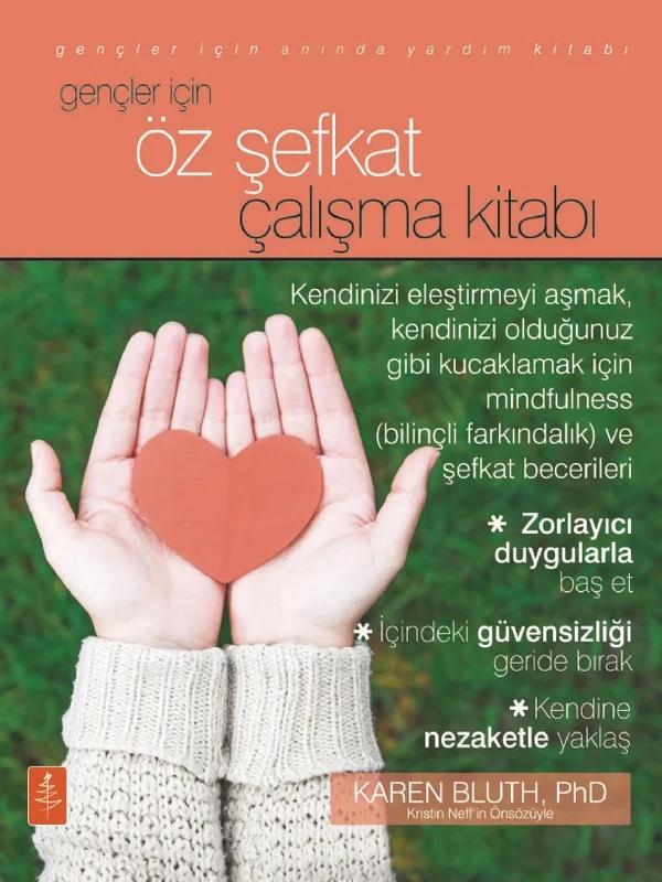 Gençler İçin ÖZ ŞEFKAT ÇALIŞMA KİTABI - The Self-Compassion Workbook For Teens