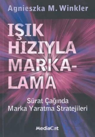 Işık Hızıyla Markalama Sürat Çağında Marka Yaratma Stratejileri