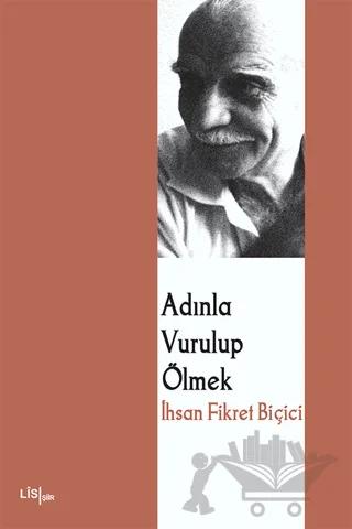 Adınla Vurulup Ölmek – İhsan Fikret Biçici – Lis Basın Yayın kitap kapağı