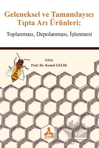 Geleneksel ve Tamamlayıcı Tıpta Arı Ürünleri: Toplanması, Depolanması, İşlenmesi