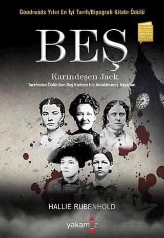 Beş - Karındeşen Jack Tarafından Öldürülen Beş Kadının Hiç Anlatılmamış Hayatları