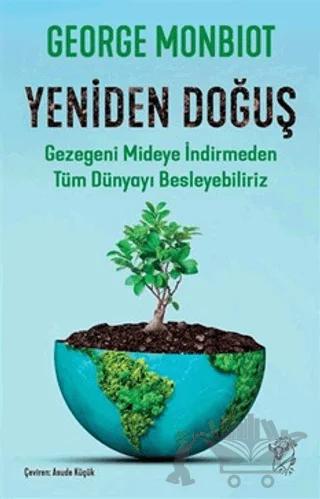 Yeniden Doğuş - Gezegeni Mideye İndirmeden Tüm Dünyayı Besleyebiliriz