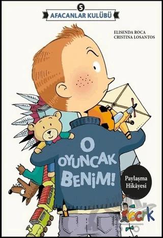 Afacanlar Kulübü - O Oyuncak Benim – Elisenda Roca – Bıcırık Yayınları kitap kapağı