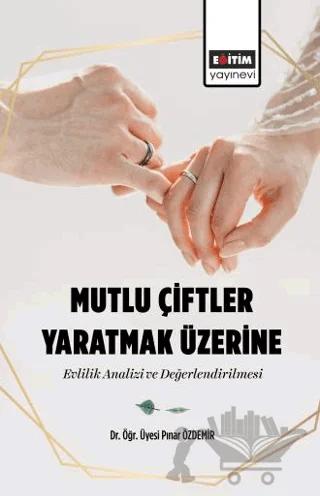 Mutlu Çiftler Yaratmak Üzerine Evlilik Analizi ve Değerlendirilmesi