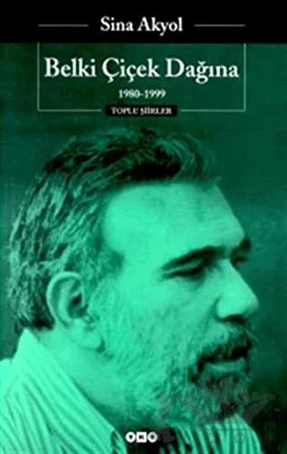 Belki Çiçek Dağına - 1980 - 1999 - Toplu Şiirleri