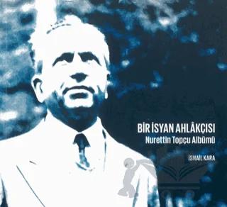 Bir İsyan Ahlakçısı Nurettin Topçu Albümü