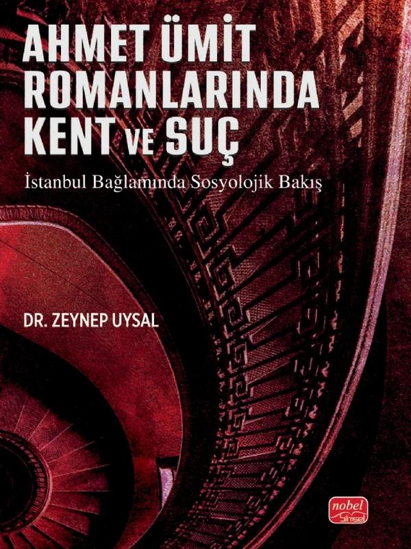 AHMET ÜMİT ROMANLARINA KENT VE SUÇ - İstanbul Bağlamında Sosyolojik Bakış