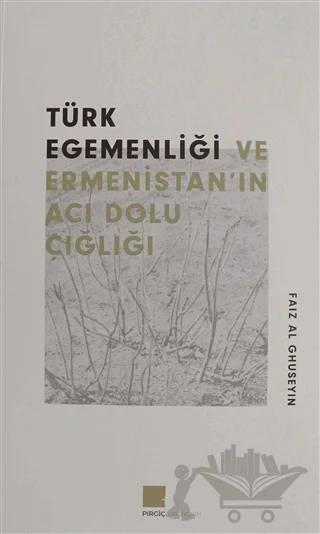 Türk Egemenlği ve Ermenistan'ın Acı Dolu Çığlığı