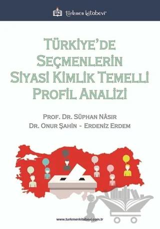 Türkiye’de Seçmenlerin Siyasi Kimlik Temelli Profil Analizi