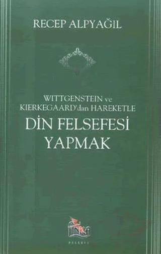 Wittgenstein ve Kierkegaard dan Hareketle Din Felsefesi Yapmak