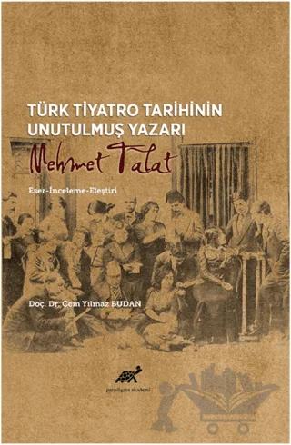 Türk Tiyatro Tarihinin Unutulmuş Yazarı Mehmet Talat