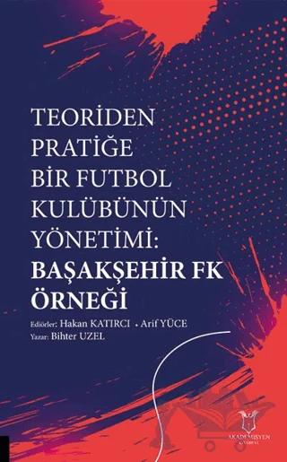 Teoriden Pratiğe Bir Futbol Kulübünün Yönetimi Başakşehir Fk Örneği