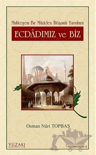 Ecdadımız ve Biz Muhteşem Bir Maziden İhtişamlı Yarınlara