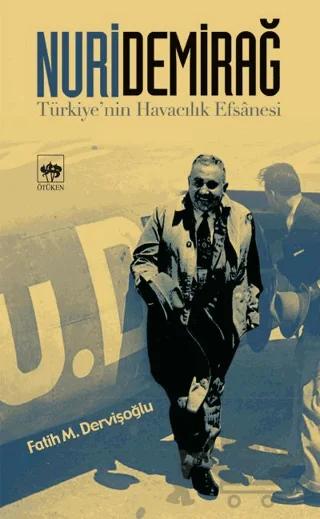 Nuri Demirağ Türkiye’nin Havacılık Efsanesi