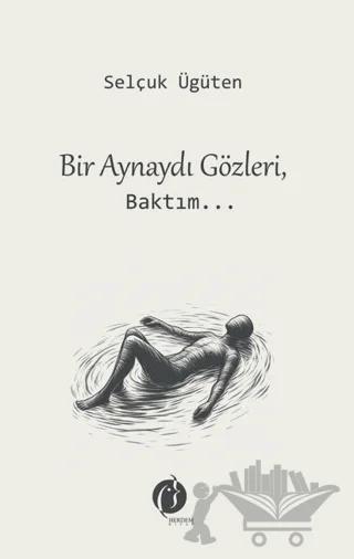 Bir Aynaydı Gözleri, Baktım...