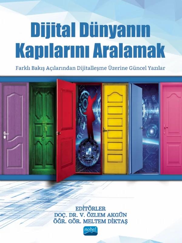 DİJİTAL DÜNYANIN KAPILARINI ARALAMAK - Farklı Bakış Açılarından Dijitalleşme Üzerine Güncel Yazılar