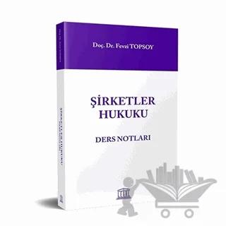 Şirketler Hukuku Ders Notları – Fevzi Topsoy – Legal Yayıncılık kitap kapağı