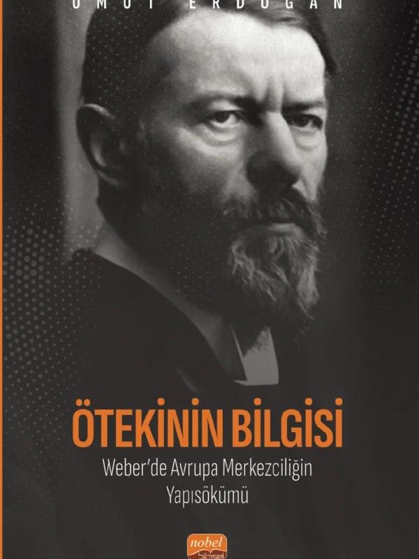 Ötekinin Bilgisi: Weber’de Avrupa Merkezciliğin Yapısökümü