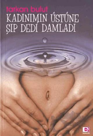 Kadınımın Üstüne Şıp Dedi Damladı